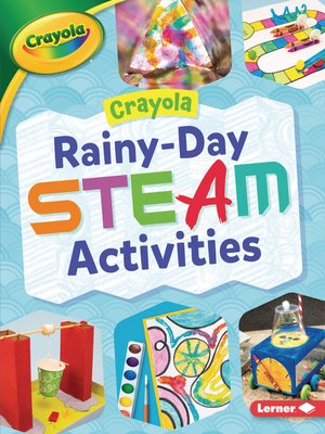 cover image of Crayola Rainy-Day STEAM Activities